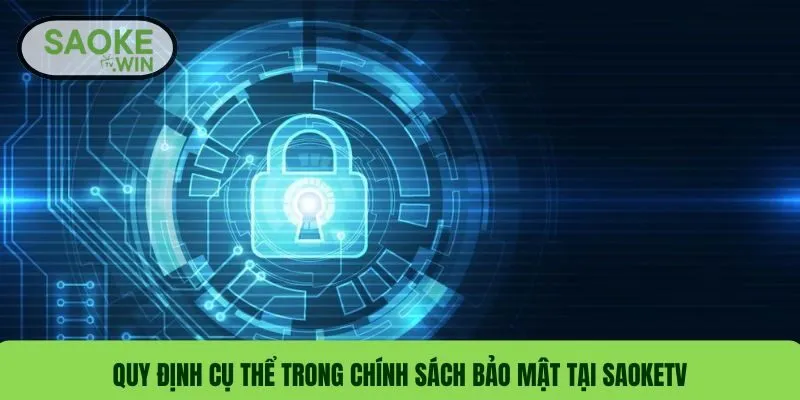 Chính Sách Bảo Mật SaokeTV - Quy Định Người Dùng Mới 2 Quy định cụ thể trong chính sách bảo mật tại SaokeTV