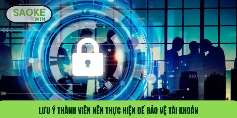 Chính Sách Bảo Mật SaokeTV - Quy Định Người Dùng Mới 3 Lưu ý thành viên nên thực hiện để bảo vệ tài khoản